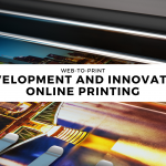 Web-To-Print – The development and innovations of online printing